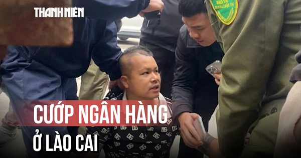 Bắt giữ nghi phạm cướp ngân hàng ở Lào Cai