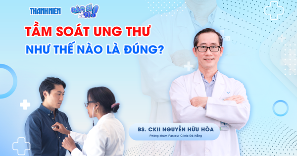 Bác sĩ ơi: Tầm soát ung thư như thế nào là đúng?