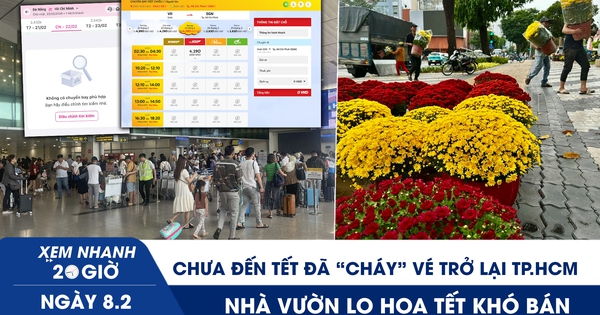 Xem nhanh 20h ngày 8.2: Chưa đến tết đã ‘cháy’ vé trở lại TP.HCM |  Nhà vườn lo hoa tết khó bán