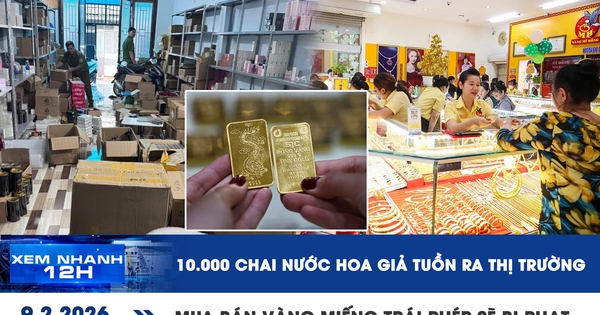 Xem nhanh 12h: 10.000 chai nước hoa giả tuồn ra thị trường | Mua bán vàng miếng trái phép sẽ bị phạt