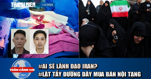 Toàn cảnh 17h: Ai sẽ tiếp tục điều hành Iran trong cơn biến động? | Lật tẩy đường dây mua bán thận tiền tỉ