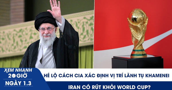 Xem nhanh 20h ngày 1.3: Hé lộ cách CIA xác định vị trí Lãnh tụ Khamenei | Iran có rút khỏi World Cup?