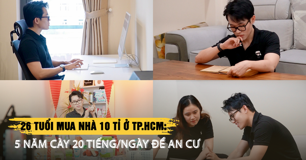 26 tuổi mua nhà 10 tỉ ở TP.HCM: 5 năm cày 20 tiếng/ngày để an cư | Phần 2