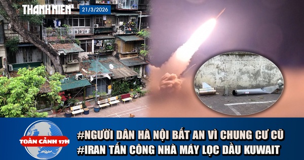 Toàn cảnh 17h: Người dân Hà Nội bất an vì khu tập thể cũ | Iran tấn công nhà máy lọc dầu của Kuwait