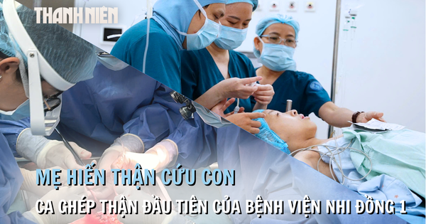 Mẹ hiến thận cứu con: 