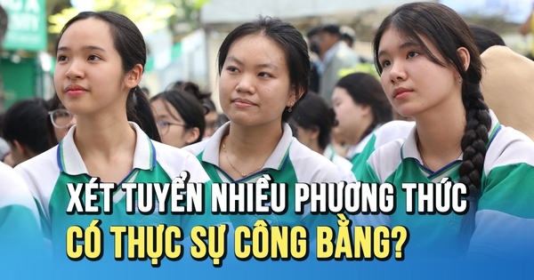 Xét tuyển đại học nhiều phương thức: có thực sự công bằng?
