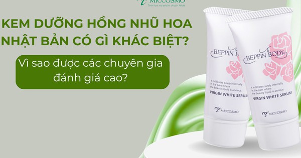 Kem dưỡng hồng nhũ hoa Nhật có gì khác biệt mà được chuyên gia đánh giá cao?