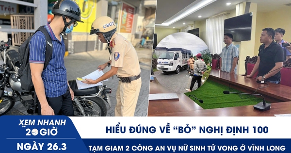 Xem nhanh 20h ngày 26.3: Hiểu đúng về ‘bỏ’ Nghị định 100 | Tạm giam 2 công an vụ nữ sinh tử vong ở Vĩnh Long