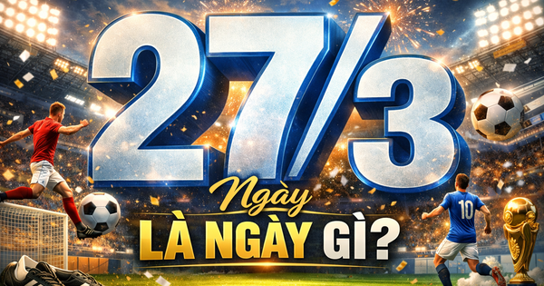 Hôm nay 27.3 là ngày gì theo lịch âm, lịch vạn niên mà nhiều người quan tâm?