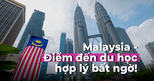 Malaysia: Điểm đến du học hợp lý đến bất ngờ!
