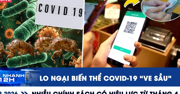Xem nhanh 12h: Lo ngại biến thể Covid-19 've sầu' | Nhiều chính sách có hiệu lực từ tháng 4
