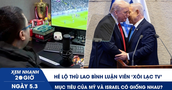 Xem nhanh 20h ngày 5.3: Hé lộ thù lao bình luận viên ‘Xôi Lạc TV’ | Mục tiêu của Mỹ và Israel tại Iran có giống nhau?