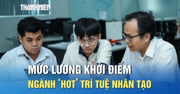 Lương khởi điểm ngành ‘hot’ trí tuệ nhân tạo ở mức nào?