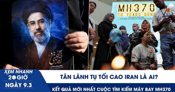 Xem nhanh 20h ngày 9.3: Tân Lãnh tụ tối cao Iran là ai | Kết quả mới nhất cuộc tìm kiếm máy bay MH370
