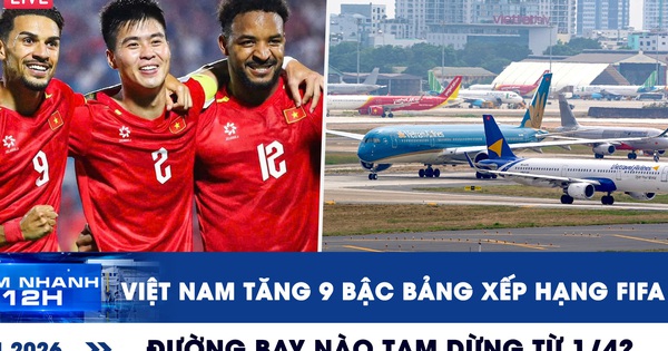 Xem nhanh 12h: Việt Nam tăng 9 bậc bảng xếp hạng FIFA | Đường bay nào tạm dừng từ 1.4?