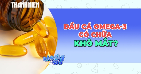 Dầu cá omega-3 có thực sự giúp chữa khô mắt?