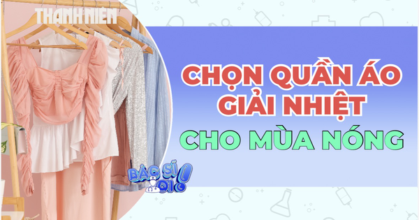 Bí quyết chọn trang phục để 'hạ nhiệt' cơ thể trong ngày nắng nóng
