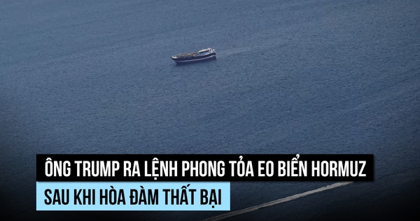 Ông Trump ra lệnh phong tỏa eo biển Hormuz sau khi hòa đàm thất bại