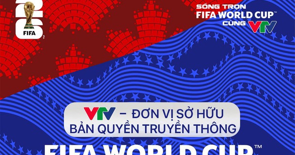 VTV chính thức tuyên bố: Đã sở hữu bản quyền truyền thông World Cup 2026, quyền khai thác rất rộng