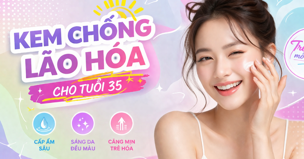 Top 6 kem chống lão hóa cho tuổi 35+ ‘lão hóa ngược’ như gái đôi mươi