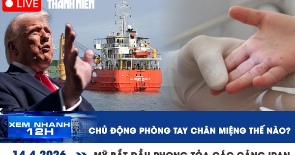 Xem nhanh 12h: Chủ động phòng tay chân miệng thế nào? | Mỹ bắt đầu phong tỏa các cảng của Iran