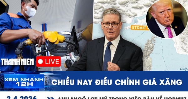 Xem nhanh 12h: Chiều nay điều chỉnh giá xăng | Anh 'ngó lơ' Mỹ trong việc bàn về Hormuz