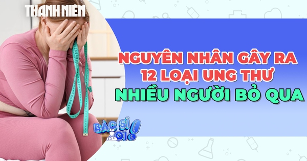 Bất ngờ: Nguyên nhân gây ra 12 loại ung thư nhiều người bỏ qua
