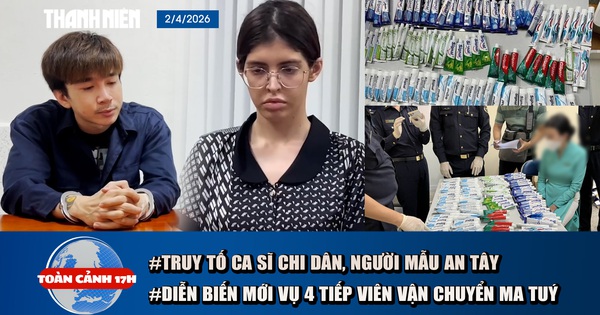 Toàn cảnh 17h: Truy tố người mẫu An Tây, ca sĩ Chi Dân | Diễn biến mới vụ 4 tiếp viên hàng không vận chuyển ma tuý