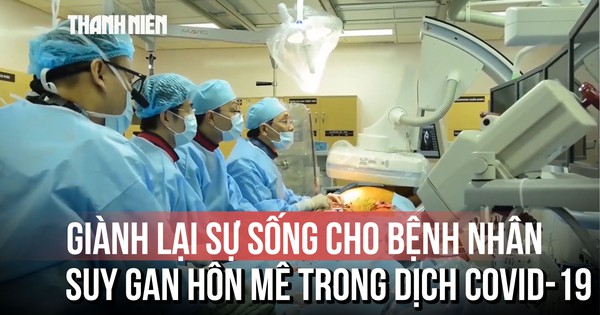 Hơn 100 ca ghép gan: Giành lại sự sống cho bệnh nhân suy gan hôn mê giữa đại dịch Covid-19