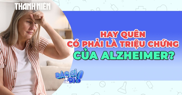 Hay quên có phải là dấu hiệu của bệnh Alzheimer?