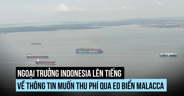 Ngoại trưởng Indonesia nói gì về khả năng thu phí tàu qua eo biển Malacca?