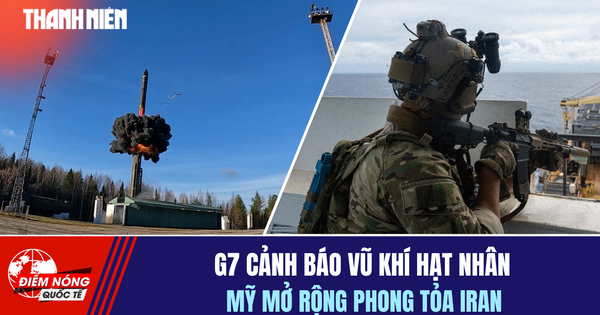 Tiêu điểm quốc tế 26.4: G7 cảnh báo vũ khí hạt nhân | Mỹ mở rộng phong tỏa Iran