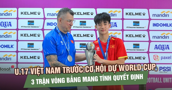 U.17 Việt Nam đứng trước cơ hội dự World Cup: 3 trận vòng bảng mang tính quyết định