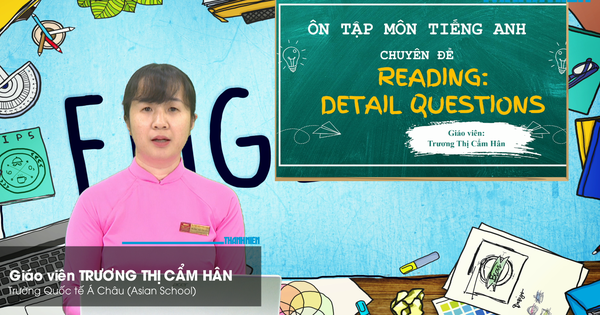Bí quyết ôn thi tốt nghiệp THPT đạt điểm cao: Tìm chi tiết trong bài đọc tiếng Anh