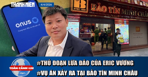 TOÀN CẢNH 17H: Sự thật chuỗi bánh mì để Eric Vương lừa đảo | Sắp thông tin vụ án ở Bảo Tín Minh Châu