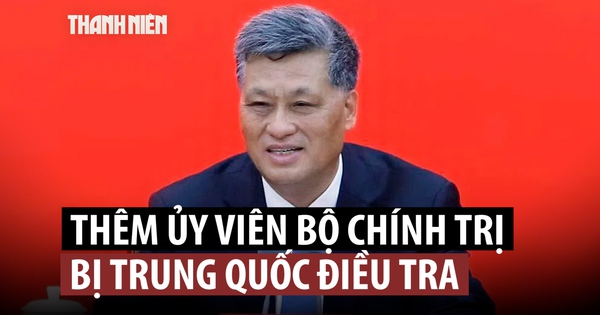 Thêm một Ủy viên Bộ Chính trị Trung Quốc bị điều tra tham nhũng