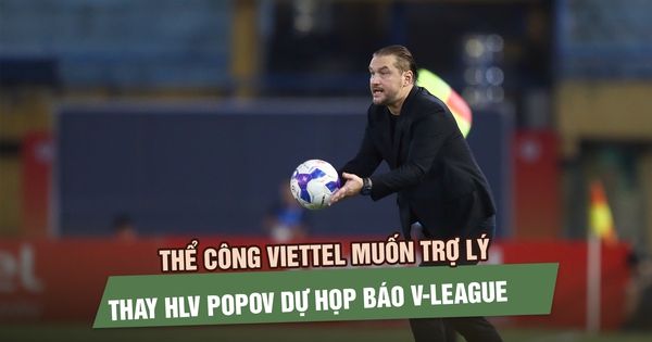 Thể Công Viettel muốn trợ lý thay HLV Popov dự họp báo, điều lệ V-League nói gì?