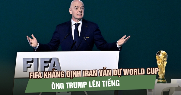 FIFA khẳng định Iran vẫn thi đấu World Cup 2026 tại Mỹ, ông Trump lên tiếng