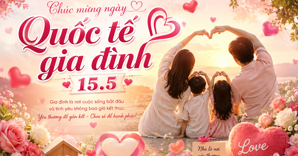 Nguồn gốc ngày Quốc tế gia đình 15.5 từ đâu? Lịch âm hôm nay có đặc biệt?