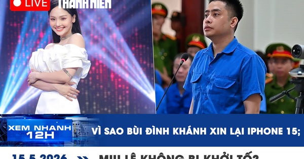 Xem nhanh 12h: Vì sao Bùi Đình Khánh xin lại iPhone 15; Miu Lê không bị khởi tố?