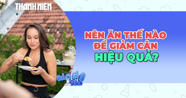 Chế độ ăn như thế nào sẽ giảm cân hiệu quả?