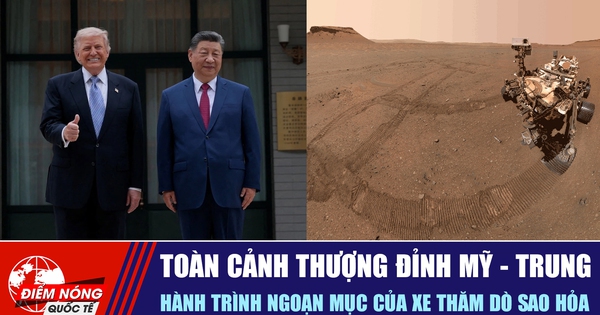 Tiêu điểm quốc tế 17.5: Toàn cảnh thượng đỉnh Mỹ - Trung | Hành trình ngoạn mục của xe thăm dò sao Hỏa