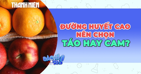 Người đường huyết cao, tiểu đường nên ăn táo hay cam?