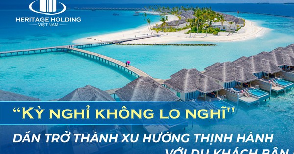 'Kỳ nghỉ không lo nghĩ' dần trở thành xu hướng thịnh hành với du khách bận rộn