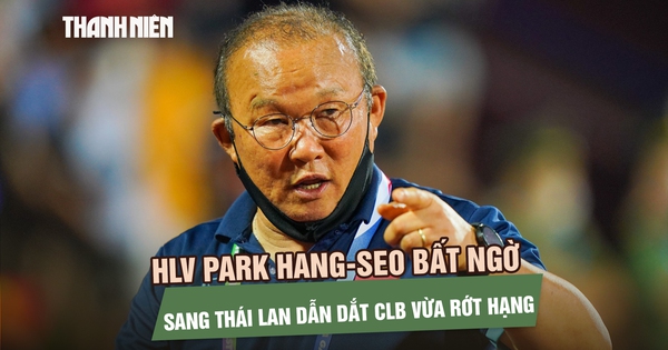 HLV Park Hang-seo bất ngờ sang Thái Lan dẫn dắt CLB vừa rớt hạng