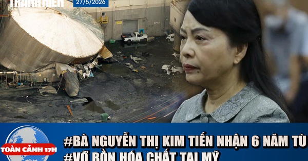 Toàn cảnh 17h: Bà Nguyễn Thị Kim Tiến lãnh 6 năm tù | Kinh hoàng vỡ bồn hóa chất tại Mỹ