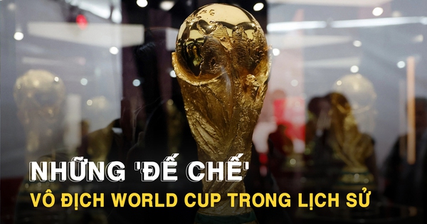 Những 'đế chế' thống trị World Cup trong lịch sử