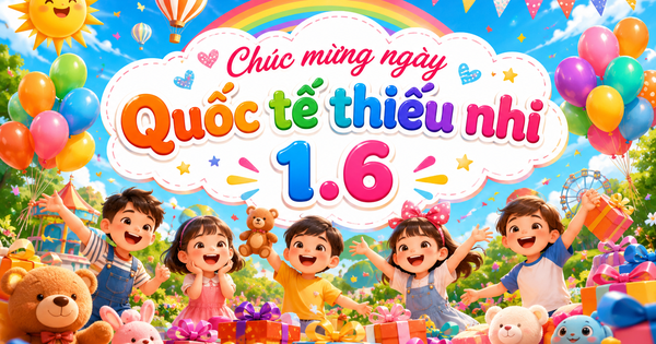 Ngày Quốc tế thiếu nhi 1.6: Lịch sử và ý nghĩa nhân văn sâu sắc
