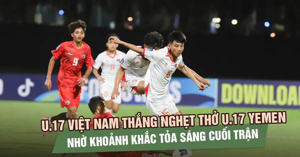 U.17 Việt Nam thắng nghẹt thở U.17 Yemen nhờ khoảnh khắc tỏa sáng cuối trận