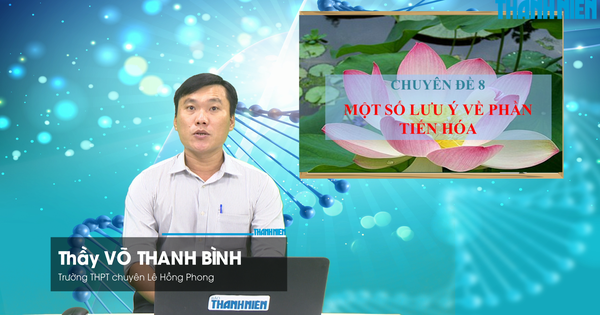 BÍ QUYẾT ÔN THI THPT 2026 | Môn sinh học | Chuyên đề 8 | Một số lưu ý về phần tiến hóa
